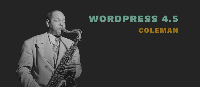 WordPress 4.5 “Coleman” wurde veröffentlicht