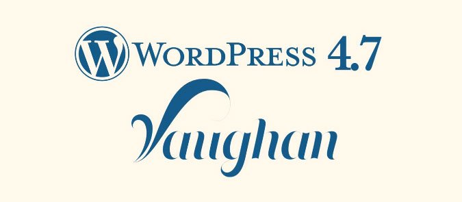 WordPress 4.7 „Vaughan“ veröffentlicht